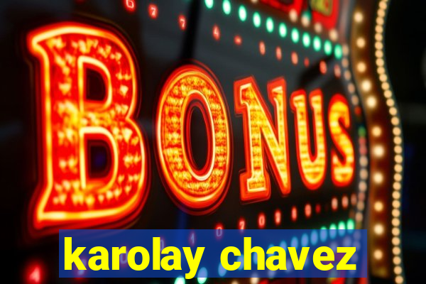 karolay chavez